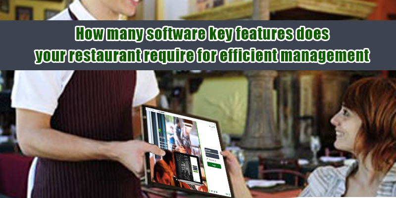 How Many Software Key Features Does Your Restaurant Require For Efficient Management