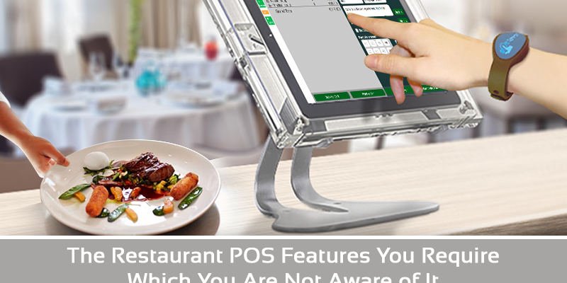 The Restaurant POS Features You Require Which You Are Not Aware Of It