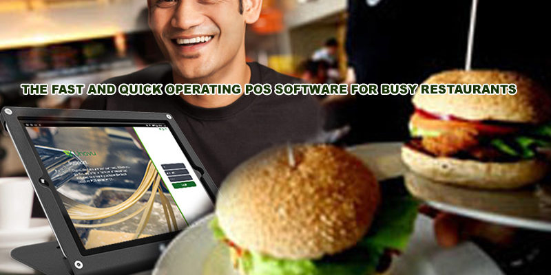 The Fast And Quick Operating POS Software For Busy Restaurants