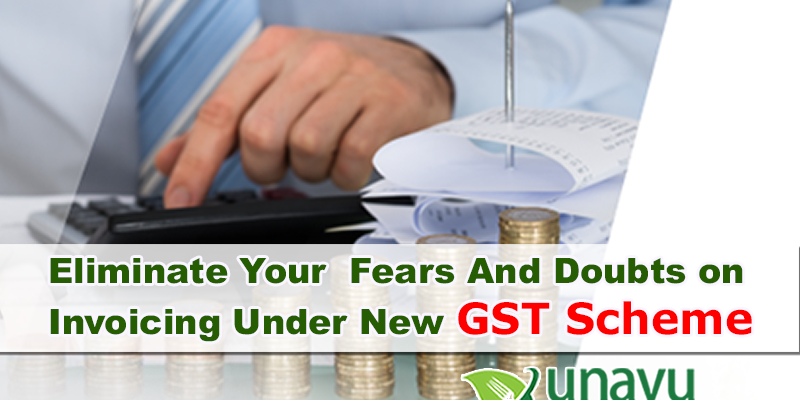 Eliminate Your Fears And Doubts On Invoicing Under New GST Scheme