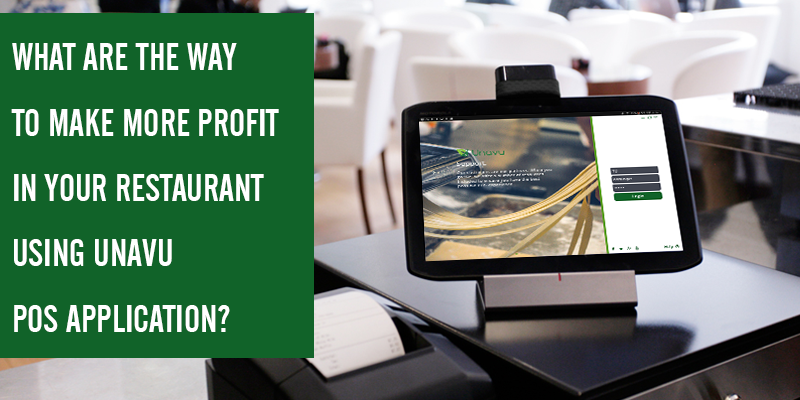 What Are The Way To Make More Profit In Your Restaurant Using Unavu Pos Application