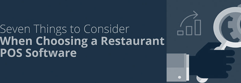 Seven Things To Consider When Choosing A Restaurant POS Software