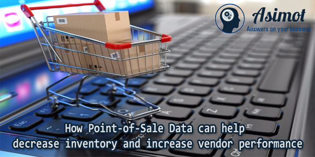 How Point-of-Sale Data Can Help Decrease Inventory And Increase Vendor Performance