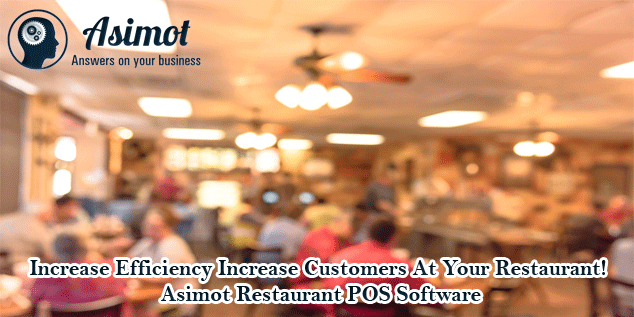 Increase Efficiency Increase Customers At Your Restaurant! Asimot Restaurant POS Software