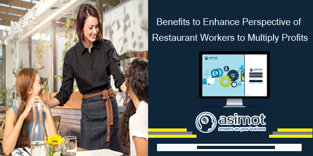 Benefits To Enhance Perspective Of Restaurant Workers To Multiply Profits