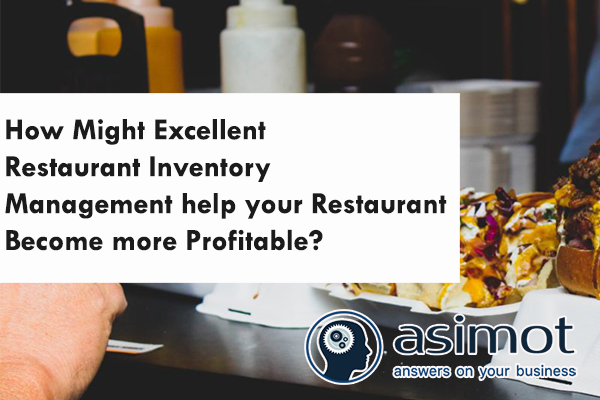 How Might Excellent Restaurant Inventory Management Help Your Restaurant Become More Profitable?