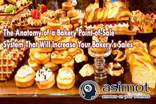 The Anatomy Of A Bakery Point Of Sale System That Will Increase Your Bakery’s Sales