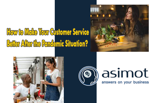 How To Make Your Customer Service Better After The Pandemic Situation