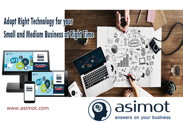 Adopt Right Technology For Your Small And Medium Business At Right Time