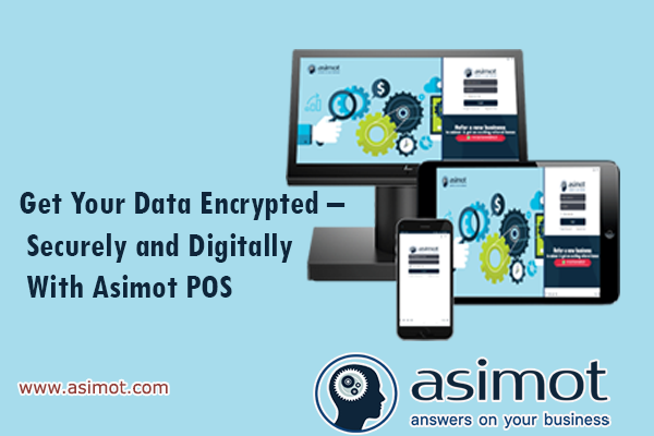 Get Your Data Encrypted – Securely And Digitally With Asimot POS